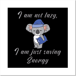 I am not lazy, i am just saving energy Posters and Art